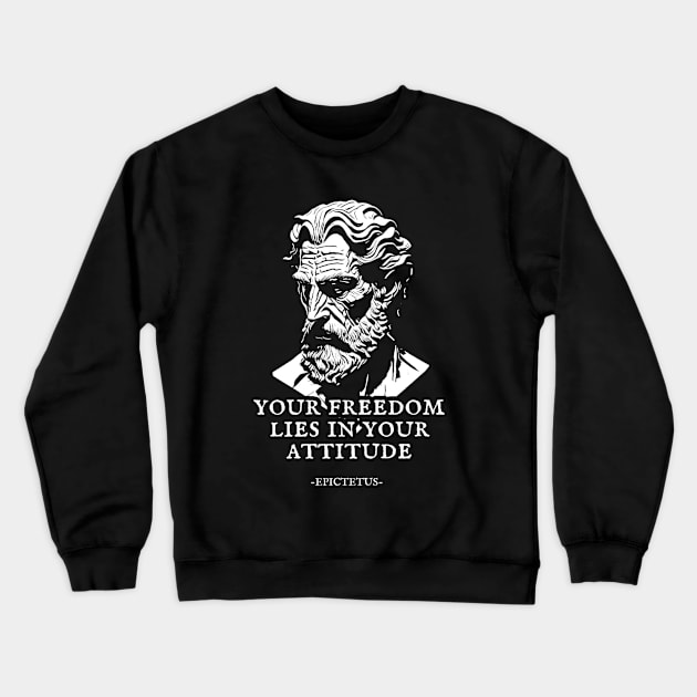 Epictetus -Your freedom lies in your attitude. Crewneck Sweatshirt by Rules of the mind